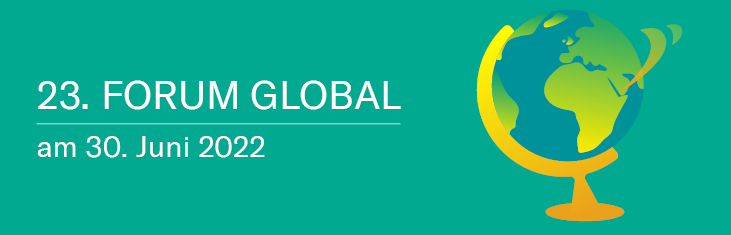23. Forum Global am 30. Juni 2022: Programm und Anmeldung online!